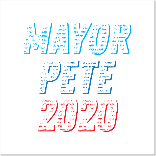 Mayor Pete 2020 Buttigieg for President, Pete for America in this presidential race Wall Art by YourGoods